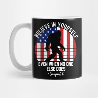 Believe in yourself even when no one else does - sasquatch Mug